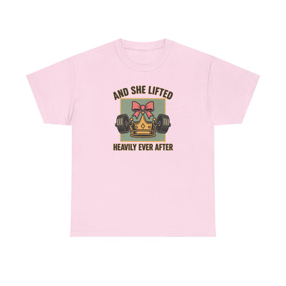 and she lifted heavily ever after Cotton T-shirt