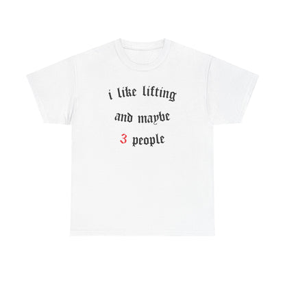 I like lifting and maybe 3 people  Cotton T-shirt