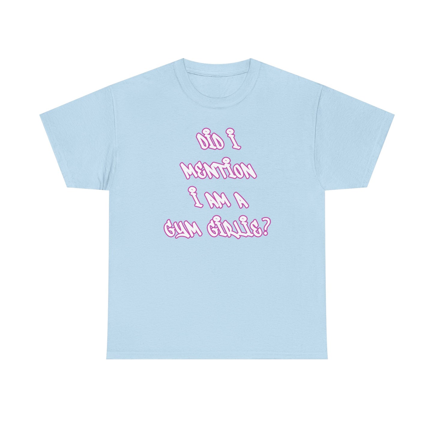 Did i mention i am a gym girlie Cotton T-shirt