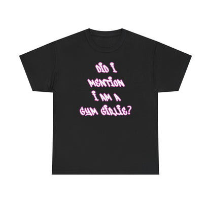 Did i mention i am a gym girlie Cotton T-shirt
