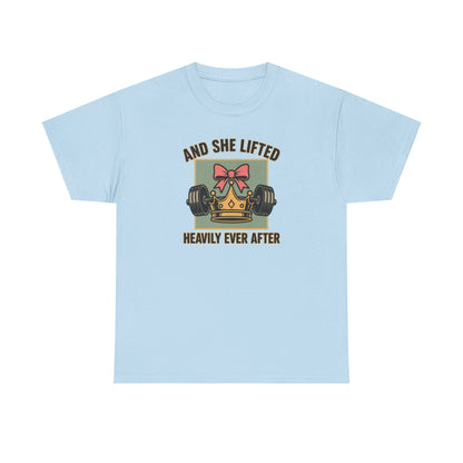 and she lifted heavily ever after Cotton T-shirt