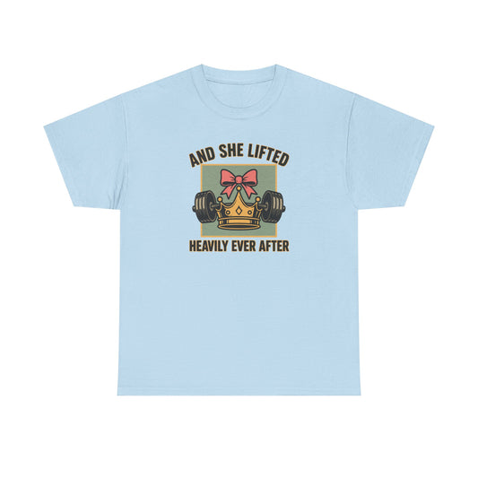 and she lifted heavily ever after Cotton T-shirt