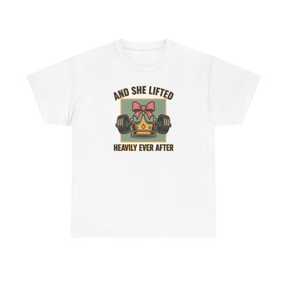 and she lifted heavily ever after Cotton T-shirt
