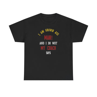 I do what my coach wants Cotton T-shirt