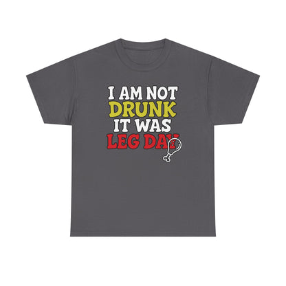 l am not drunk it was leg day Cotton T-shirt