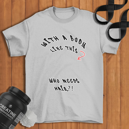 with a body like this who need hair Cotton T-shirt