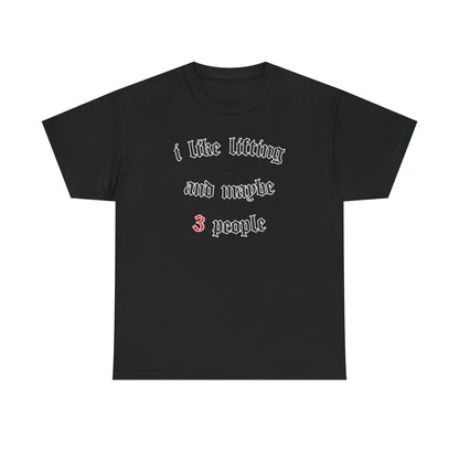 I like lifting and maybe 3 people  Cotton T-shirt
