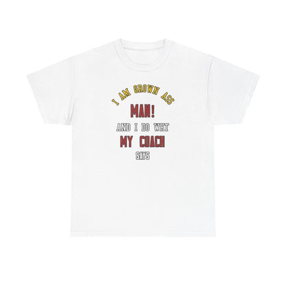 I do what my coach wants Cotton T-shirt