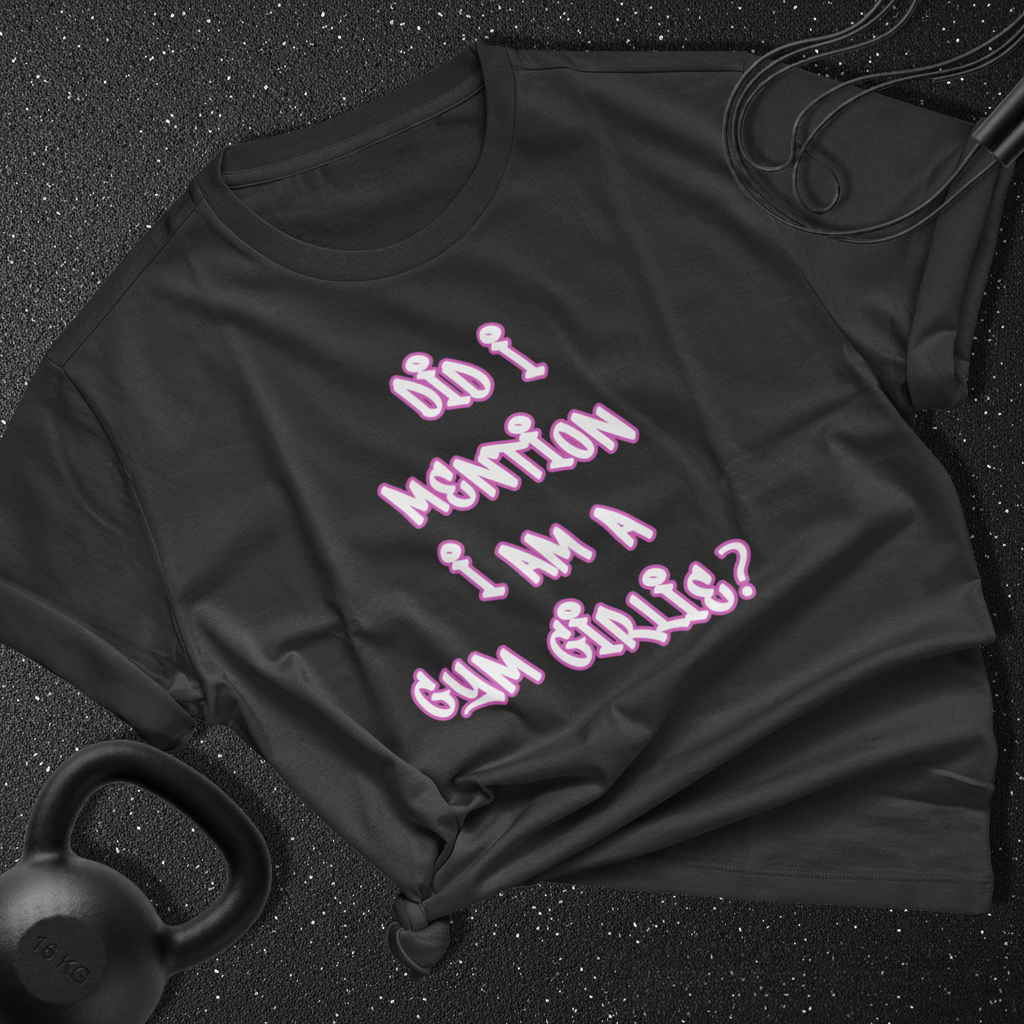 Did i mention i am a gym girlie Cotton T-shirt