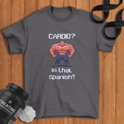 Cardio? Is That Spanish? Cotton T-shirt