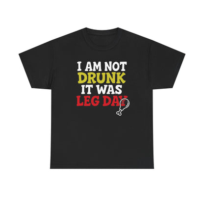 l am not drunk it was leg day Cotton T-shirt