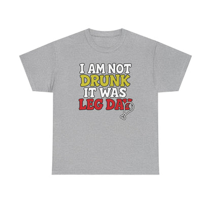 l am not drunk it was leg day Cotton T-shirt