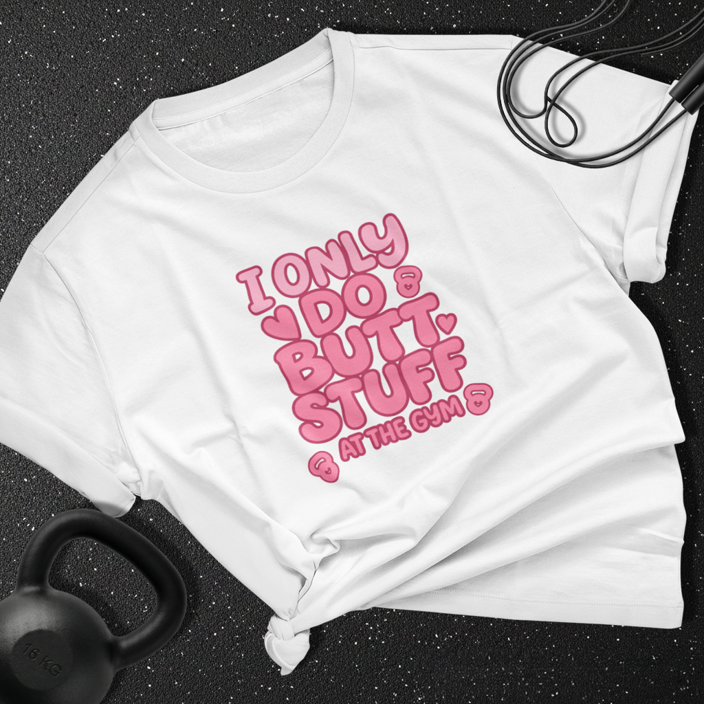 i only do butt stuff in the gym Cotton Tee