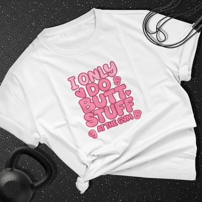 i only do butt stuff in the gym Cotton Tee