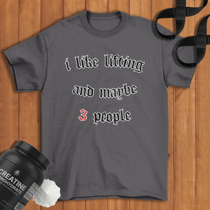 I like lifting and maybe 3 people  Cotton T-shirt