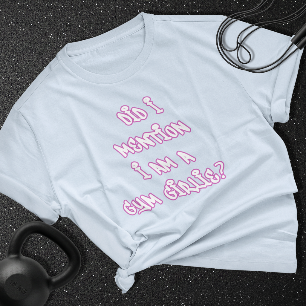 Did i mention i am a gym girlie Cotton T-shirt