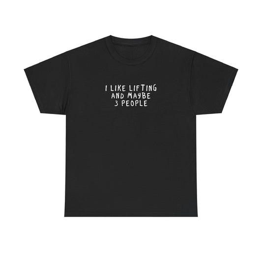 i like lifting and maybe 3 people Unisex Heavy Cotton Tee