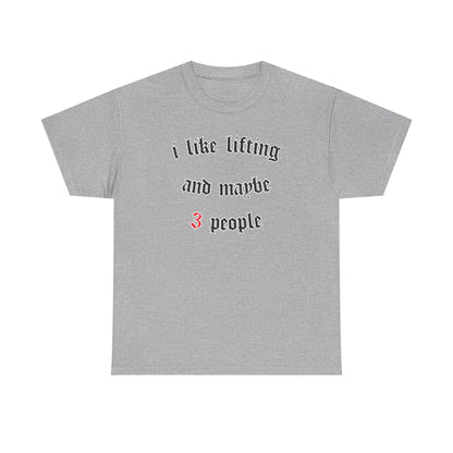 I like lifting and maybe 3 people  Cotton T-shirt