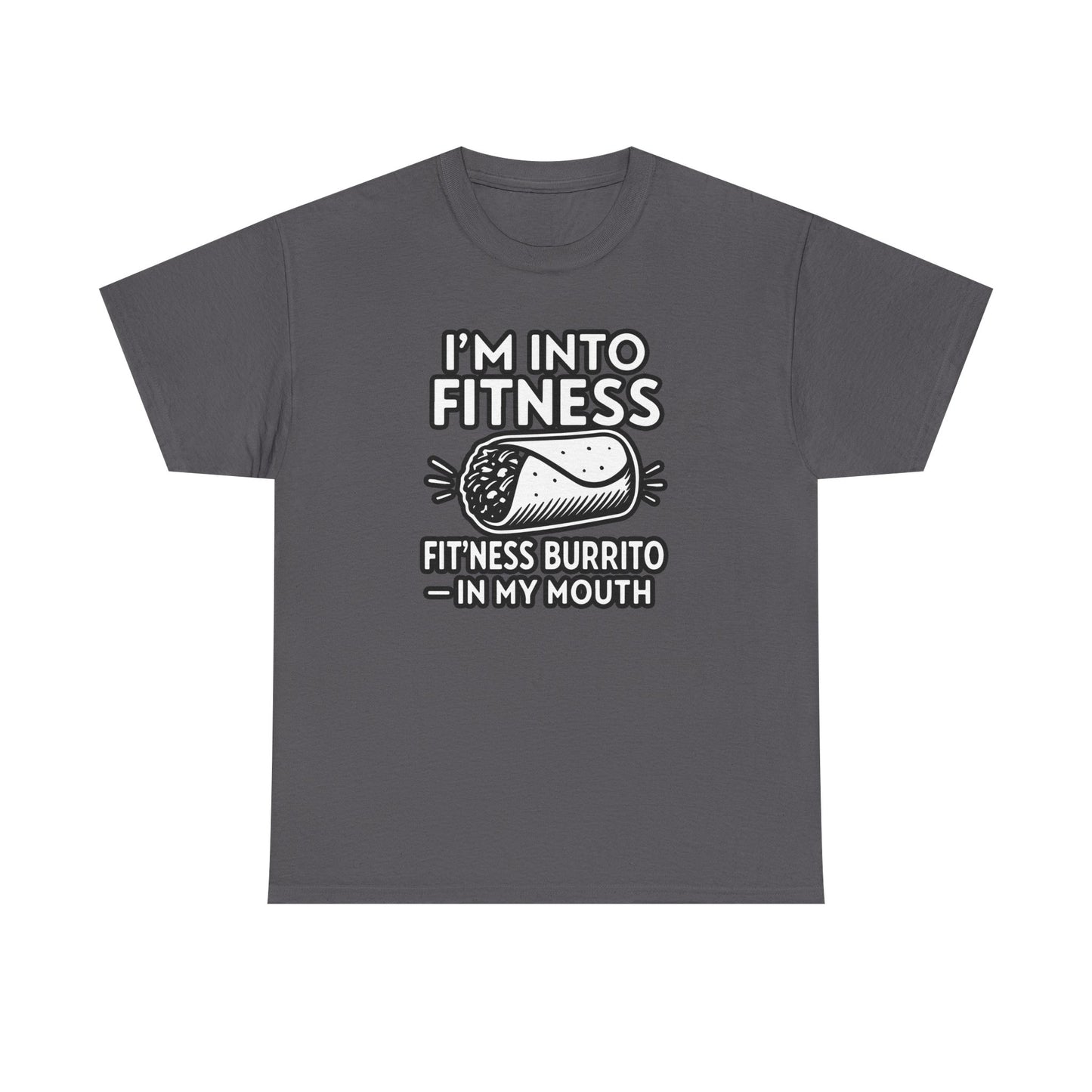 I am into fitness burrito Cotton T-shirt