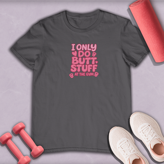 i only do butt stuff in the gym Cotton Tee