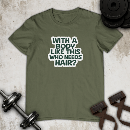 with a body like this who need hair Cotton T-shirt