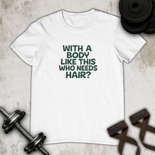 with a body like this who need hair Cotton T-shirt